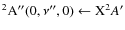 $^2{\rm A}''(0,\nu '',0)\leftarrow{\rm X}^2A'$
