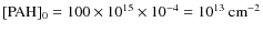 $[{\rm PAH}]_0=100\times10^{15}\times10^{-4}=10^{13}~{\rm cm}^{-2}$