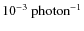 $10^{-3}~{\rm photon}^{-1}$