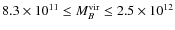 $8.3\times 10^{11}\le M_{B}^{\rm vir}\le 2.5\times 10^{12}$