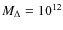 $M_\Delta=10^{12}$