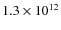 $1.3\times 10^{12}$