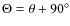 $\Theta=\theta+90^\circ$
