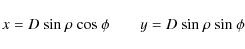 \begin{displaymath}x =D\ \hbox{sin}~\rho\ \hbox{cos}~\phi \qquad
y =D\ \hbox{sin}~\rho\ \hbox{sin}~\phi
\end{displaymath}