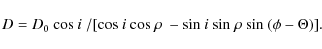\begin{displaymath}D =D_0\ \hbox{cos}~ i \ /\lbrack \hbox{cos}~ i\ \hbox{cos}~
...
...sin}~ i\ \hbox{sin}~ \rho\ \hbox{sin}~ (\phi-\Theta) \rbrack .
\end{displaymath}