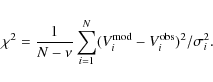 \begin{displaymath}\chi^2={1\over N - \nu} \sum^N_{i=1}(V^{\rm mod}_i-V^{\rm obs}_i)^2/\sigma_i^2 .
\end{displaymath}