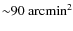 ${\sim}90~{\rm arcmin}^2$