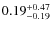 $\rm0.19 ^{+0.47} _{-0.19}$