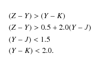 \begin{eqnarray*}&& (Z-Y) > (Y-K)\\
&& (Z-Y) > 0.5+2.0(Y-J)\\
&& (Y-J) < 1.5 \\
&& (Y-K) < 2.0.
\end{eqnarray*}