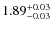 $1.89_{\rm -0.03}^{+0.03}$