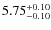 $5.75_{\rm -0.10}^{+0.10}$