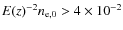 $E(z)^{-2} n_{{\rm e},0} > 4 \times 10^{-2}$