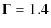 $\Gamma=1.4$