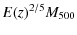 $\displaystyle E(z)^{2/5}M_{\rm 500}$