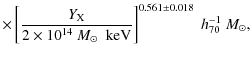$\displaystyle \times\left[\frac{Y_{\rm X}}{2\times10^{14}~{{M_{\odot}}}~\rm ~keV}\right]^{0.561 \pm 0.018}~{h_{70}^{-1}~ {M_{\odot}}},$