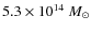 $5.3\times10^{14}~M_\odot$