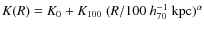 $K(R) = K_0 + K_{100}~ (R/100~ h_{70}^{-1}~ {\rm kpc})^\alpha$