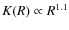$K(R) \propto R^{1.1}$