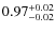 $0.97_{\rm -0.02}^{+0.02}$