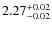 $2.27_{\rm -0.02}^{+0.02}$