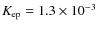 $K_{\rm ep}=1.3\times 10^{-3}$