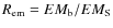 $R_{\rm em}
=EM_{\rm b}/EM_{\rm S}$