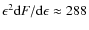 $\epsilon^2 {\rm d}F/{\rm d}\epsilon \approx 288$