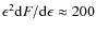 $\epsilon^2 {\rm d}F/{\rm d}\epsilon \approx 200$