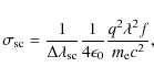 \begin{displaymath}%
\sigma_{{\rm sc}}={{1}\over{\Delta{\lambda_{\rm sc}}}}{{1}\over{4{\rm\epsilon_0}}}{{q^2\lambda^2f}\over{m_{{\rm e}}c^2}},
\end{displaymath}