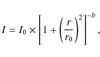 \begin{displaymath}%
I=I_0\times \left[1+\left({{r}\over{r_0}}\right)^2\right]^{-b},
\end{displaymath}