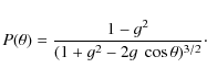 \begin{displaymath}%
P(\theta)={{1-g^2}\over{(1+g^2-2g~\cos\theta)^{3/2}}}\cdot
\end{displaymath}