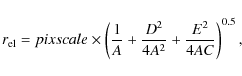 \begin{displaymath}%
r_{\rm el}=pixscale\times\left({1\over A} + {{D^2}\over{4A^2}} + {{E^2}\over{4AC}}\right)^{{0.5}},
\end{displaymath}
