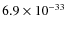 $6.9\times 10^{-33}$