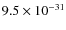 $9.5\times 10^{-31}$