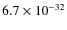 $6.7\times 10^{-32}$