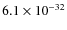 $6.1\times 10^{-32}$