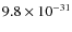 $9.8\times 10^{-31}$