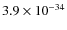$3.9\times 10^{-34}$