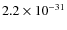 $2.2\times 10^{-31}$