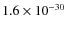 $1.6\times 10^{-30}$
