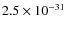$2.5\times 10^{-31}$