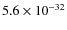 $5.6\times 10^{-32}$