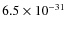 $6.5\times 10^{-31}$