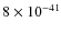 $8\times 10^{-41}$