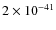 $2\times 10^{-41}$
