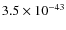 $3.5\times 10^{-43}$