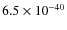 $6.5\times 10^{-40}$