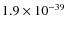 $1.9\times 10^{-39}$