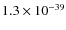 $1.3\times 10^{-39}$