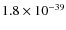 $1.8\times 10^{-39}$